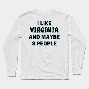 I Like Virginia And Maybe 3 People Long Sleeve T-Shirt